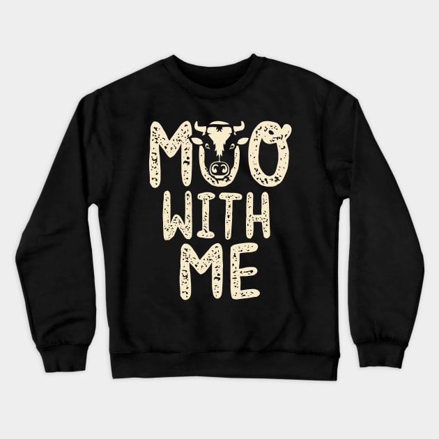 Moo With Me Crewneck Sweatshirt by KsuAnn